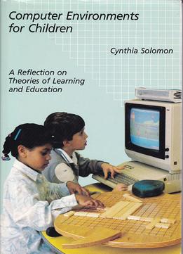 Computer Environments For Children: A Reflection On Theories Of Learning And Education
