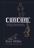 Concom: Conflict Communication A New Paradigm In Conscious Communication
