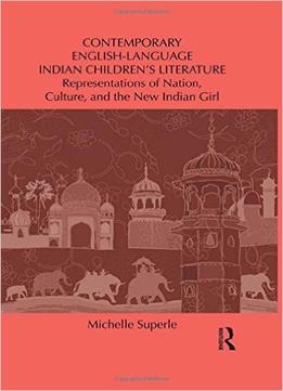 Contemporary English-Language Indian Children’S Literature By Michelle Superle