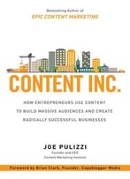 Content Inc.: How Entrepreneurs Use Content To Build Massive Audiences And Create Radically Successful Businesses