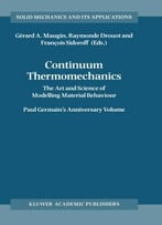 Continuum Thermomechanics : The Art And Science Of Modelling Material Behavior A Volume Dedicated To Paul Germain On The…