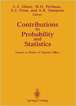 Contributions To Probability And Statistics: Essays In Honor Of Ingram Olkin By Leon J. Gleser