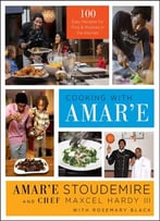 Cooking With Amar’E: 100 Easy Recipes For Pros And Rookies In The Kitchen