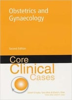 Core Clinical Cases In Obstetrics And Gynaecology: A Problem-Solving Approach (2nd Edition