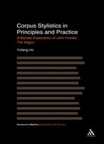 Corpus Stylistics In Principles And Practice: A Stylistic Exploration Of John Fowles’ The Magus
