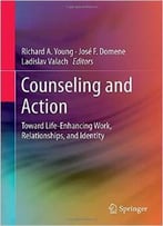 Counseling And Action: Toward Life-Enhancing Work, Relationships, And Identity
