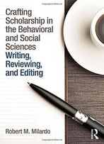 Crafting Scholarship In The Behavioral And Social Sciences: Writing, Reviewing, And Editing