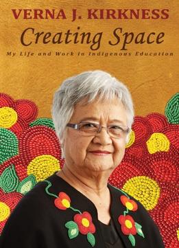 Creating Space: My Life And Work In Indigenous Education