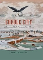 Creole City: A Chronicle Of Early American New Orleans