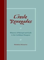 Creole Renegades: Rhetoric Of Betrayal And Guilt In The Caribbean Diaspora