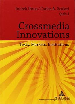 Crossmedia Innovations: Texts, Markets, Institutions