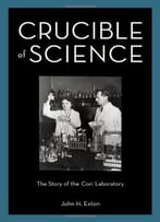 Crucible Of Science: The Story Of The Cori Laboratory
