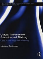 Culture, Transnational Education And Thinking: Case Studies In Global Schooling