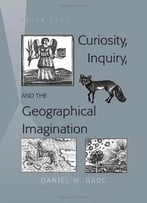 Curiosity, Inquiry, And The Geographical Imagination