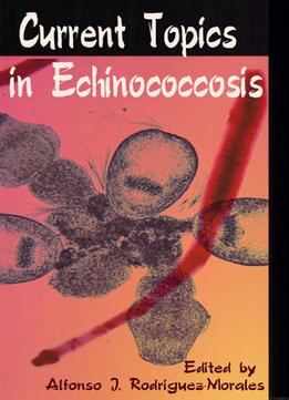 Current Topics In Echinococcosis Ed. By Alfonso J. Rodriguez-Morales
