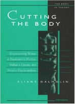 Cutting The Body: Representing Woman In Baudelaire’S Poetry, Truffaut’S Cinema, And Freud’S Psychoanalysis By Eliane Dalmolin
