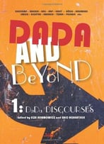 Dada And Beyond: Volume 1: Dada Discourses. (Avant-Garde Critical Studies)