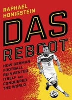 Das Reboot: How German Football Reinvented Itself And Conquered The World