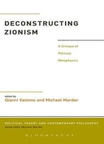 Deconstructing Zionism: A Critique Of Political Metaphysics