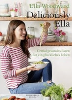 Deliciously Ella: Genial Gesundes Essen Für Ein Glückliches Leben