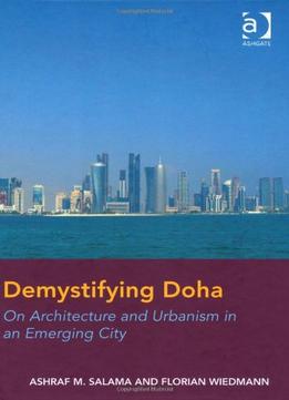 Demystifying Doha: On Architecture And Urbanism In An Emerging City