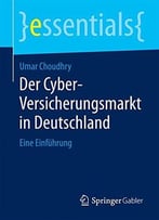 Der Cyber-Versicherungsmarkt In Deutschland: Eine Einführung (Essentials)