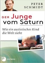 Der Junge Vom Saturn – Wie Ein Autistisches Kind Die Welt Sieht – Eine Autobiografie