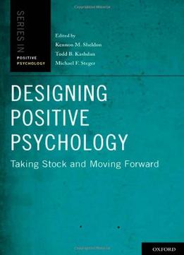 Designing Positive Psychology: Taking Stock And Moving Forward