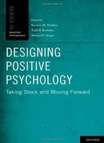 Designing Positive Psychology: Taking Stock And Moving Forward