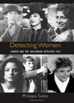Detecting Women: Gender And The Hollywood Detective Film