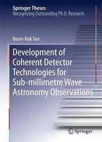 Development Of Coherent Detector Technologies For Sub-Millimetre Wave Astronomy Observations