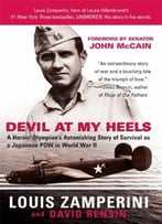Devil At My Heels: A Ww Ii Hero’S Epic Saga Of Torment, Survival, And Forgiveness By Louis Zamperini