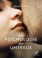 Die Psychologie Der Untreue: Rebuilding Trust An Recovering Your Sanity After Infidelity