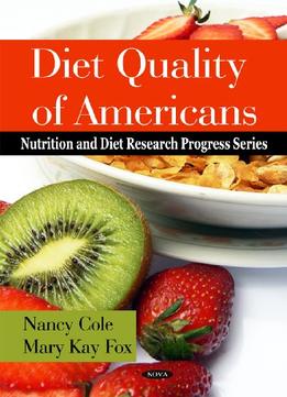 Diet Quality Of Americans (Nutrition And Diet Research Progress)