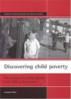 Discovering Child Poverty: The Creation Of A Policy Agenda From 1800 To The Present