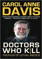 Doctors Who Kill: Profiles Of Lethal Medics