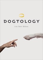 Dogtology: Live. Bark. Believe.