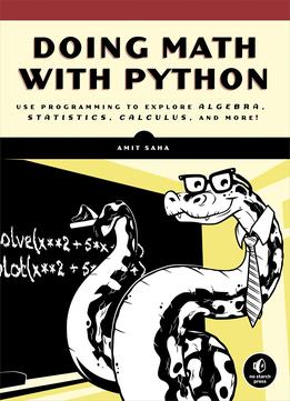 Doing Math With Python: Use Programming To Explore Algebra, Statistics, Calculus, And More!