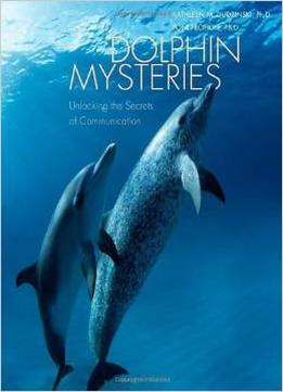 Dolphin Mysteries: Unlocking The Secrets Of Communication By Kathleen M. Dudzinski