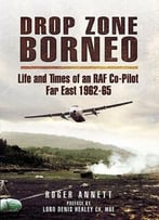 Drop Zone Borneo – The Raf Campaign 1963-65