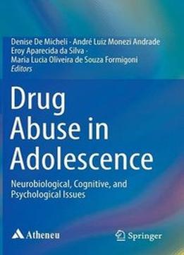Drug Abuse In Adolescence: Neurobiological, Cognitive, And Psychological Issues