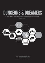 Dungeons & Dreamers: A Story Of How Computer Games Created A Global Community, 2nd Edition