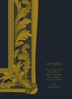 Duveen: The Story Of The Most Spectacular Art Dealer Of All Time