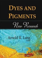 Dyes And Pigments: New Research By Arnold R. Lang
