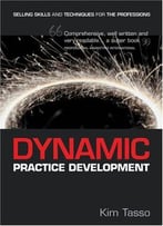 Dynamic Practice Development: Selling Skills And Techniques For The Professions