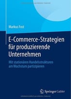 E-Commerce-Strategien Für Produzierende Unternehmen: Mit Stationären Handelsstrukturen Am Wachstum Partizipieren