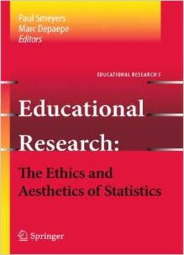 Educational Research – The Ethics And Aesthetics Of Statistics By Paul Smeyers
