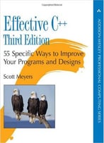 Effective C++: 55 Specific Ways To Improve Your Programs And Designs, 3rd Edition