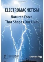 Electromagnetism: Nature’S Force That Shapes Our Lives By Lawrence Fagg