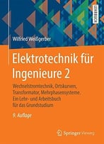 Elektrotechnik Für Ingenieure 2: Wechselstromtechnik, Ortskurven, Transformator, Mehrphasensysteme. Ein Lehr- Und…